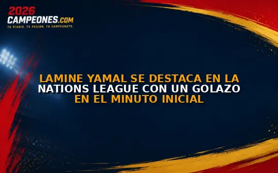 Lamine Yamal se destaca en la Nations League con un golazo en el minuto inicial