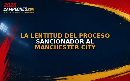 La lentitud del proceso sancionador al Manchester City