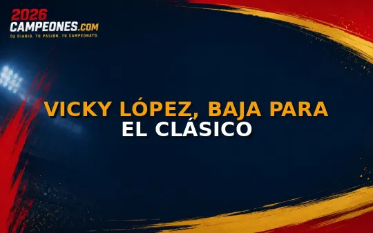 Vicky López, baja para el Clásico