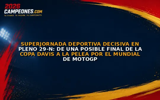 Superjornada deportiva decisiva en pleno 29-N: de una posible final de la Copa Davis a la pelea por el Mundial de MotoGP
