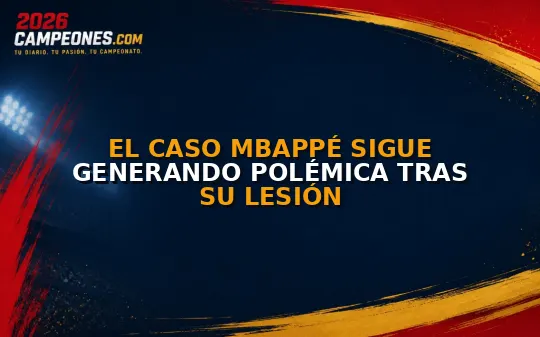 El caso Mbappé sigue generando polémica tras su lesión
