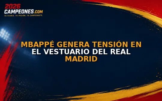 Mbappé genera tensión en el vestuario del Real Madrid