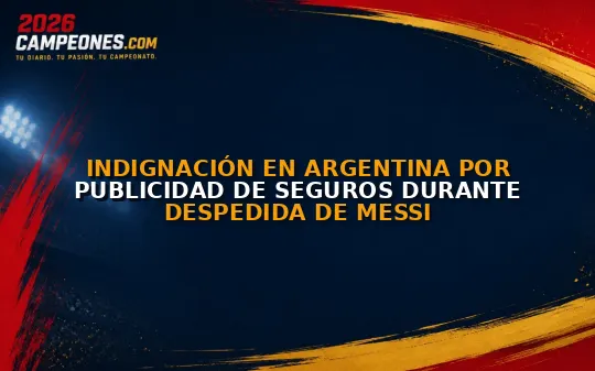 Indignación en Argentina por publicidad de seguros durante despedida de Messi