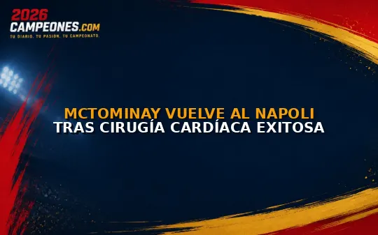 McTominay vuelve al Napoli tras cirugía cardíaca exitosa