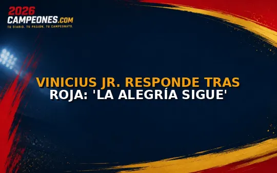 Vinicius Jr. responde tras roja: 'La alegría sigue'