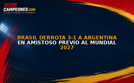 Brasil derrota 3-1 a Argentina en amistoso previo al Mundial 2027