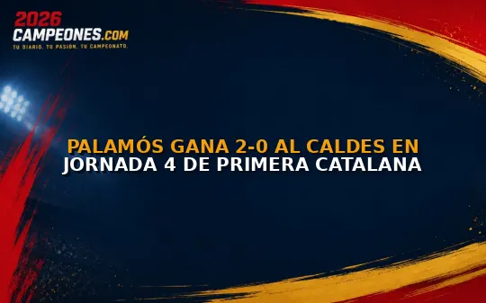 Palamós gana 2-0 al Caldes en jornada 4 de Primera Catalana