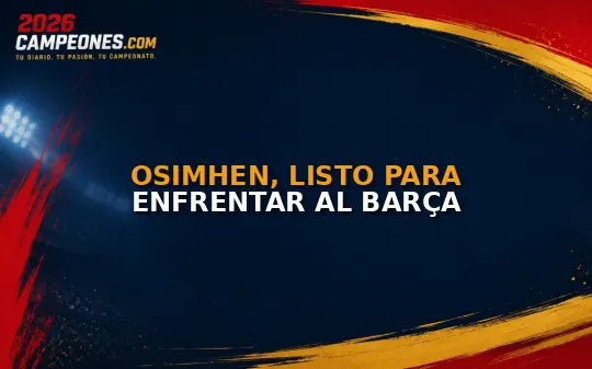 Osimhen, listo para enfrentar al Barça