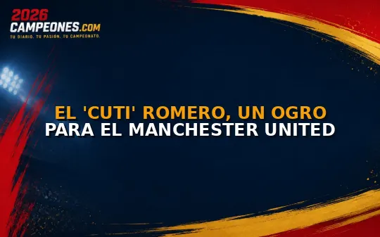 El 'Cuti' Romero, un ogro para el Manchester United