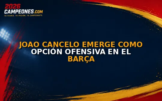 Joao Cancelo emerge como opción ofensiva en el Barça