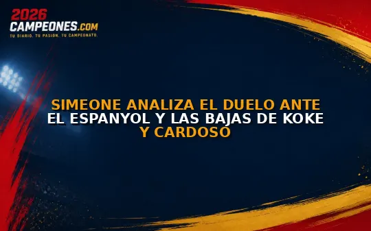 Simeone analiza el duelo ante el Espanyol y las bajas de Koke y Cardoso