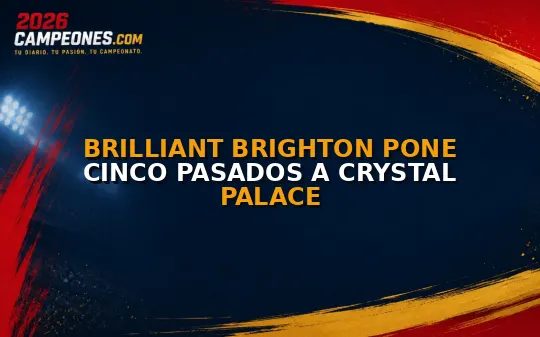 Brilliant Brighton pone cinco pasados a Crystal Palace