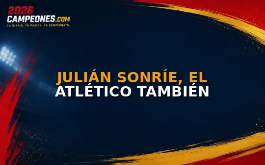 Julián sonríe, el Atlético también