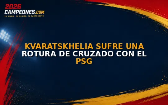 Kvaratskhelia sufre una rotura de cruzado con el PSG