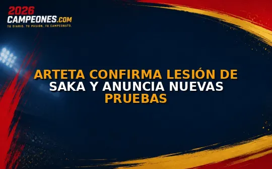 Arteta confirma lesión de Saka y anuncia nuevas pruebas