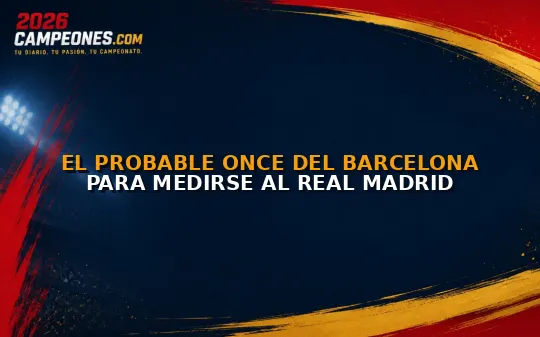 El probable once del Barcelona para medirse al Real Madrid