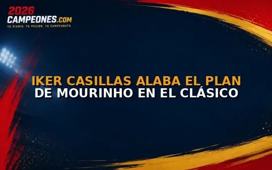Iker Casillas alaba el plan de Mourinho en el Clásico