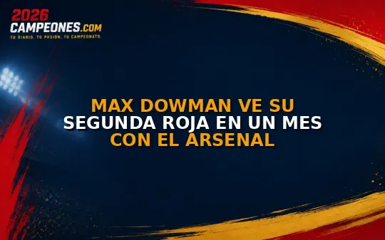 Max Dowman ve su segunda roja en un mes con el Arsenal