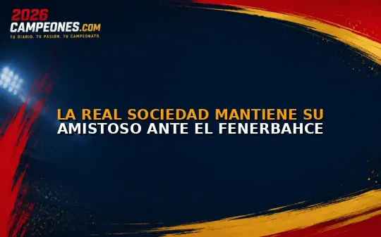 La Real Sociedad mantiene su amistoso ante el Fenerbahce