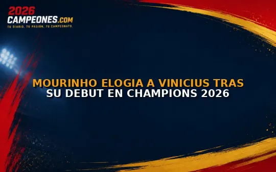Mourinho elogia a Vinicius tras su debut en Champions 2026