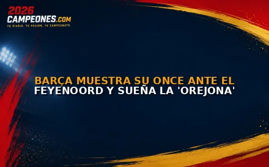 Barça muestra su once ante el Feyenoord y sueña la 'orejona'