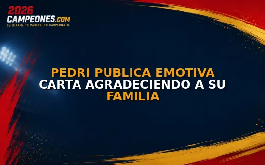 Pedri publica emotiva carta agradeciendo a su familia