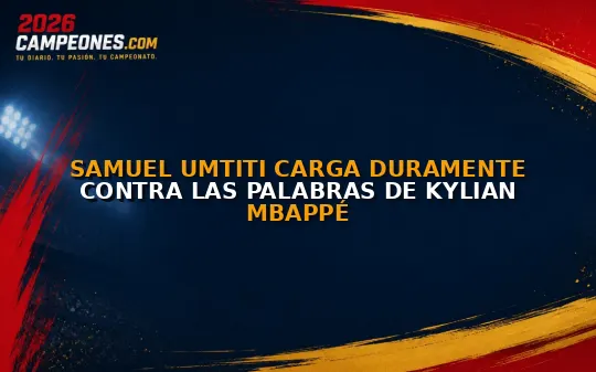 Samuel Umtiti carga duramente contra las palabras de Kylian Mbappé