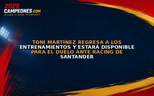 Toni Martínez regresa a los entrenamientos y estará disponible para el duelo ante Racing de Santander