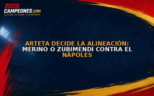 Arteta decide la alineación: Merino o Zubimendi contra el Nápoles
