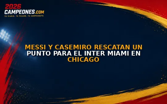 Messi y Casemiro rescatan un punto para el Inter Miami en Chicago