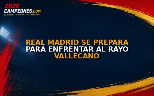 Real Madrid se prepara para enfrentar al Rayo Vallecano