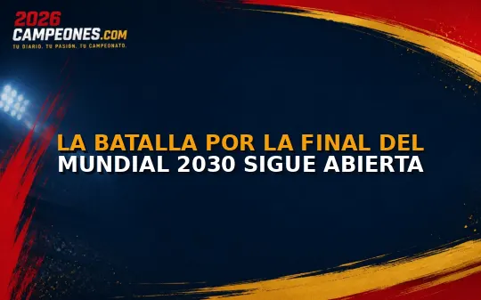 La batalla por la final del Mundial 2030 sigue abierta
