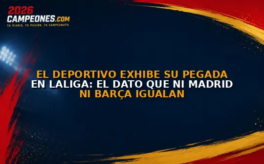 El Deportivo exhibe su pegada en LaLiga: el dato que ni Madrid ni Barça igualan