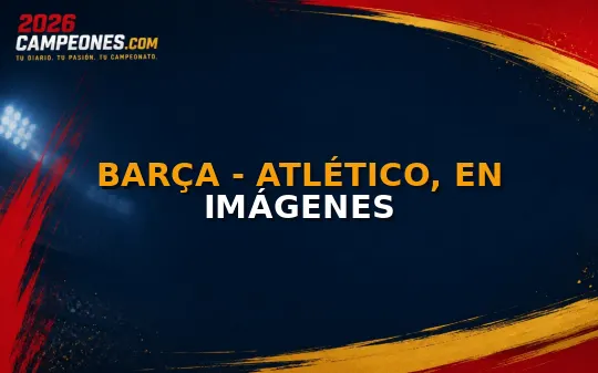 Barça - Atlético, en imágenes