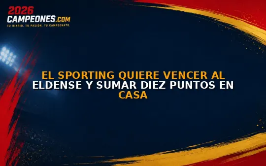 El Sporting quiere vencer al Eldense y sumar diez puntos en casa