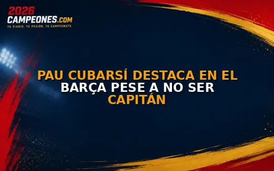 Pau Cubarsí destaca en el Barça pese a no ser capitán