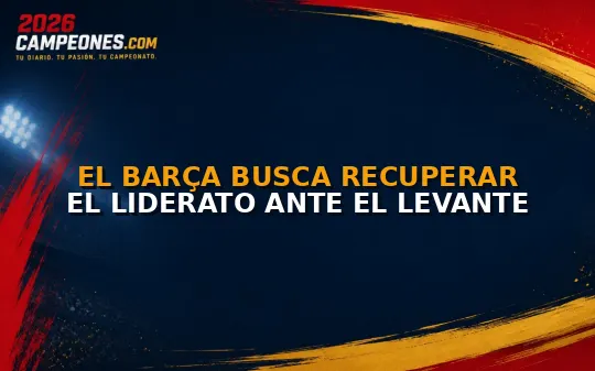 El Barça busca recuperar el liderato ante el Levante