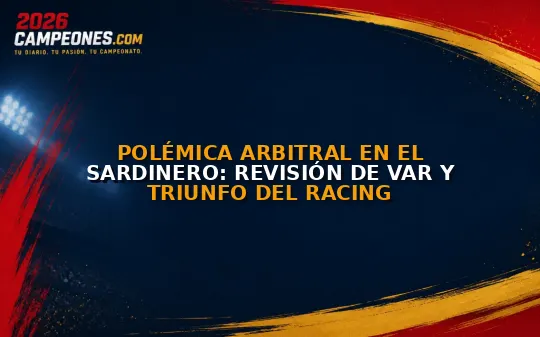 Polémica arbitral en El Sardinero: revisión de VAR y triunfo del Racing