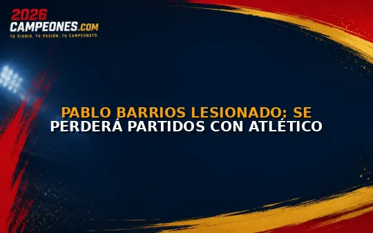 Pablo Barrios lesionado: se perderá partidos con Atlético