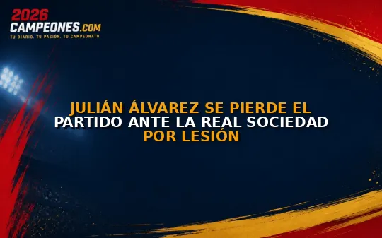 Julián Álvarez se pierde el partido ante la Real Sociedad por lesión