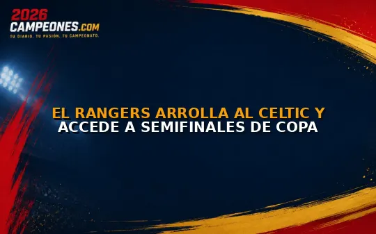 El Rangers arrolla al Celtic y accede a semifinales de Copa
