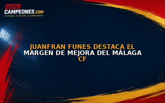 Juanfran Funes destaca el margen de mejora del Málaga CF