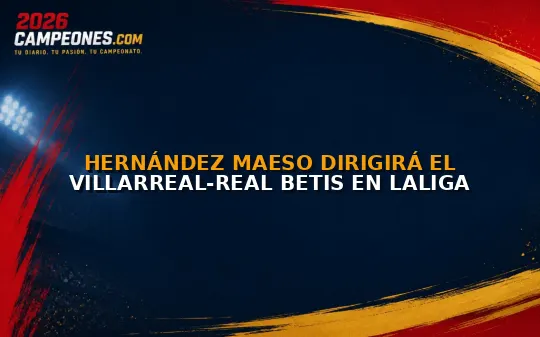 Hernández Maeso dirigirá el Villarreal-Real Betis en LaLiga