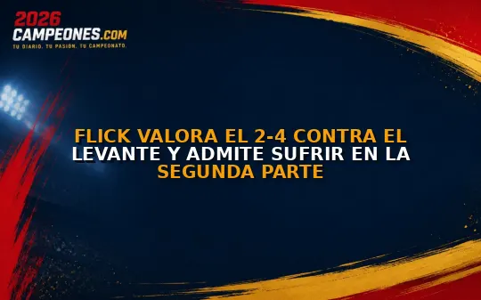 Flick valora el 2-4 contra el Levante y admite sufrir en la segunda parte