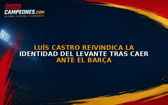Luís Castro reivindica la identidad del Levante tras caer ante el Barça
