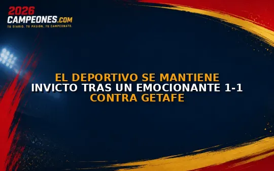 El Deportivo se mantiene invicto tras un emocionante 1-1 contra Getafe