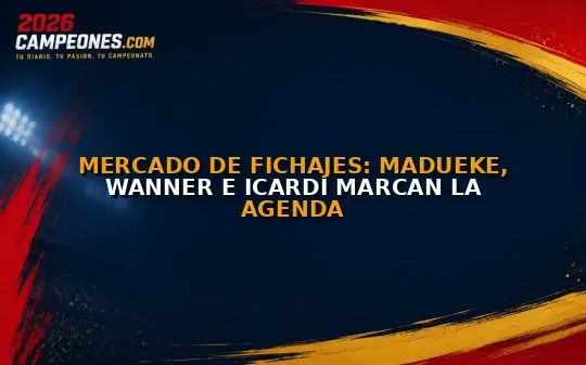 Mercado de fichajes: Madueke, Wanner e Icardi marcan la agenda