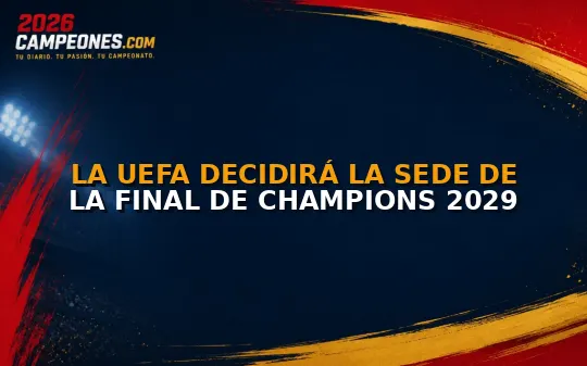 La UEFA decidirá la sede de la final de Champions 2029