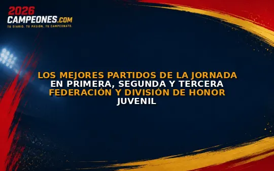 Los mejores partidos de la jornada en Primera, Segunda y Tercera Federación y División de Honor juvenil
