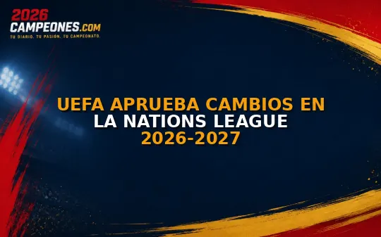 UEFA aprueba cambios en la Nations League 2026-2027